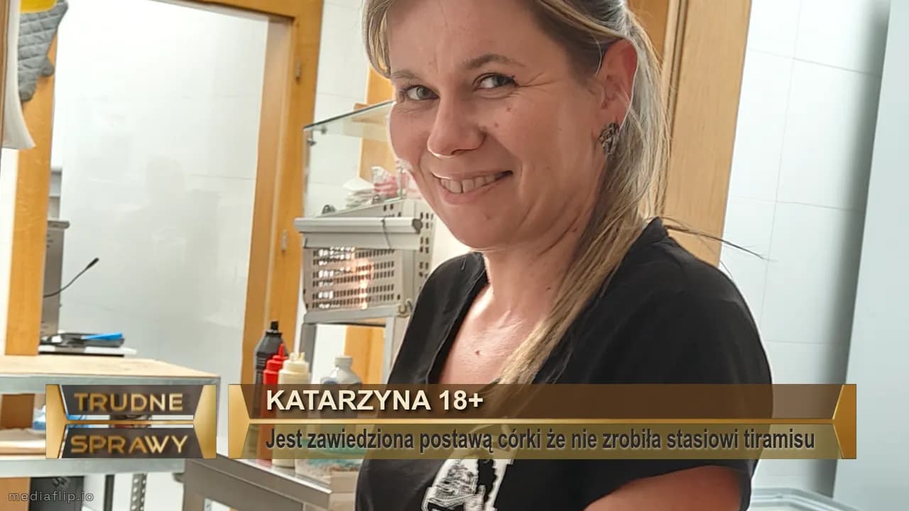 Katarzyna 18+
Jest zawiedziona postawą córki że nie zrobiła stasiowi tiramisu 