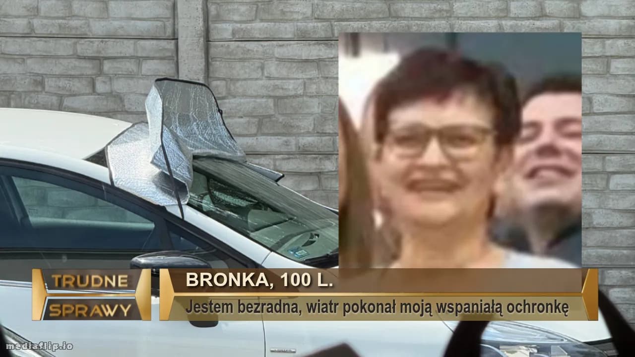 Bronka, 100 l.
Jestem bezradna, wiatr pokonał moją wspaniałą ochronkę 