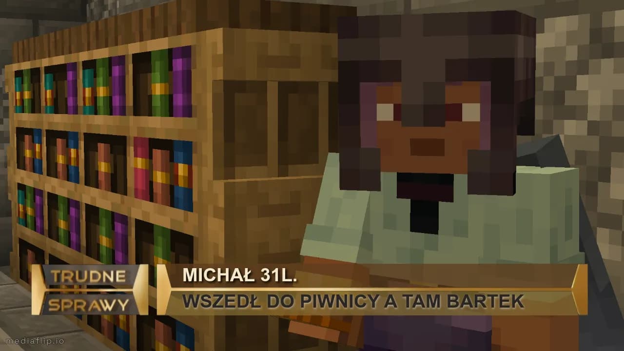 MICHAŁ 31L.
WSZEDŁ DO PIWNICY A TAM BARTEK