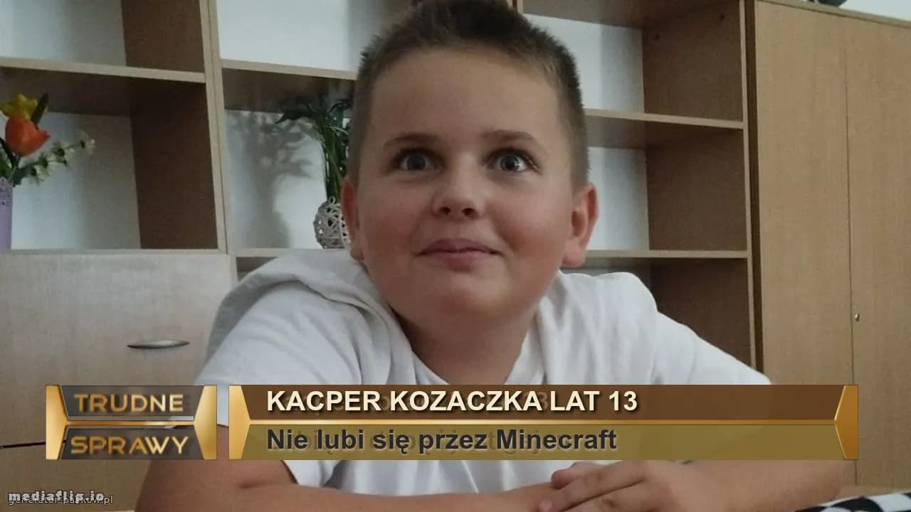 Kacper kozaczka lat 13
Nie lubi się przez Minecraft 
