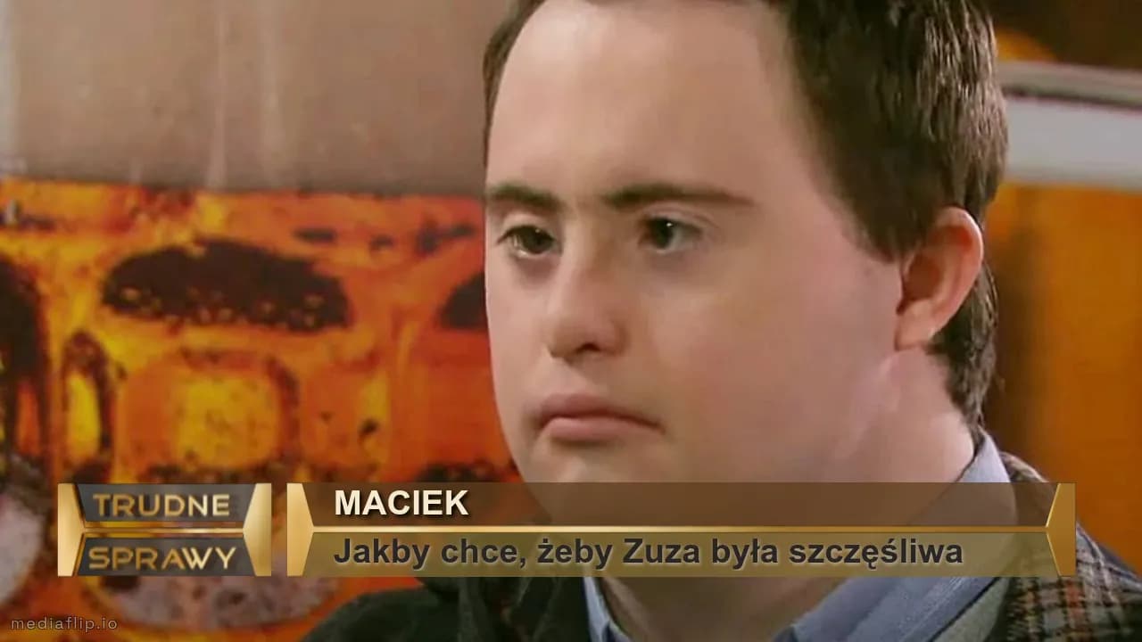 Maciek
Jakby chce, żeby Zuza była szczęśliwa