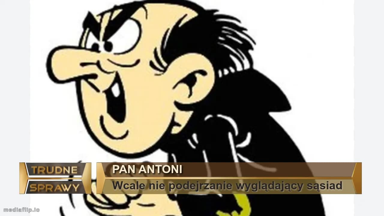 Pan antoni
Wcale nie podejrzanie wyglądający sąsiad 