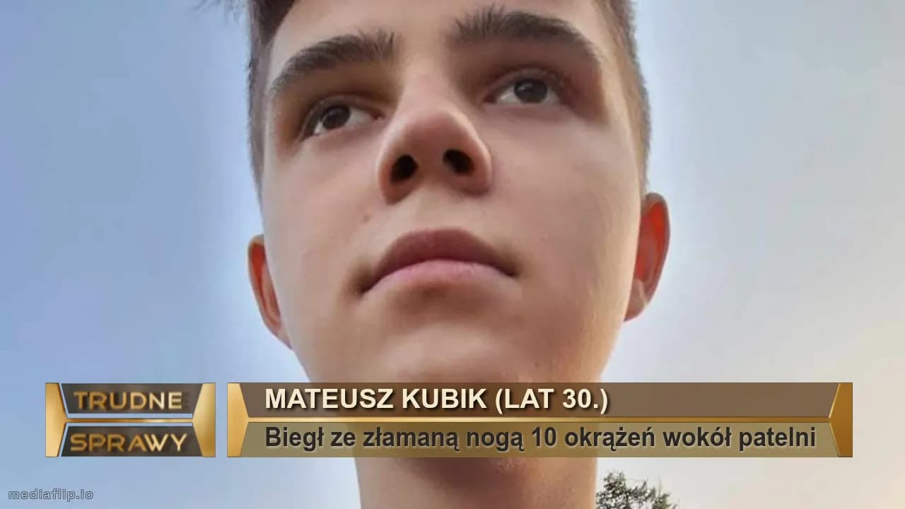 Mateusz kubik (lat 30.)
Biegł ze złamaną nogą 10 okrążeń wokół patelni