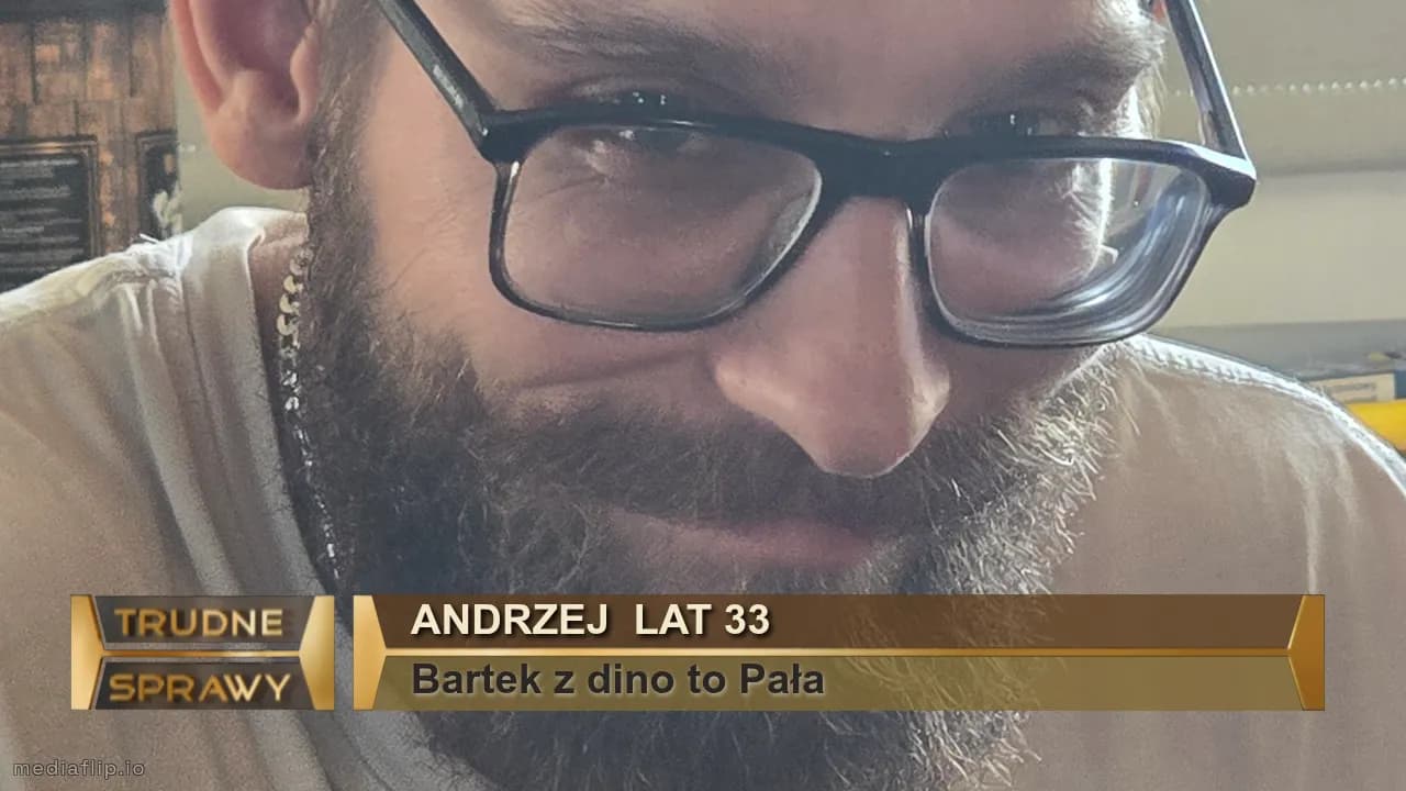 Andrzej  Lat 33
Bartek z dino to Pała