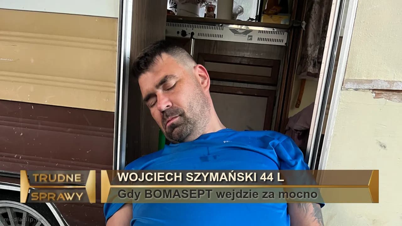 Wojciech szymański 44 l 
Gdy BOMASEPT wejdzie za mocno 