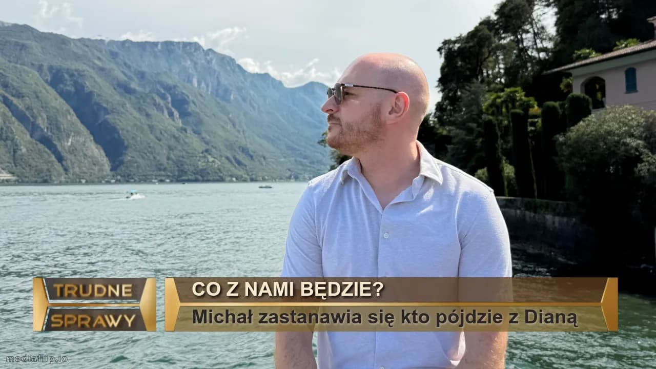 Co z nami będzie?
Michał zastanawia się kto pójdzie z Dianą 