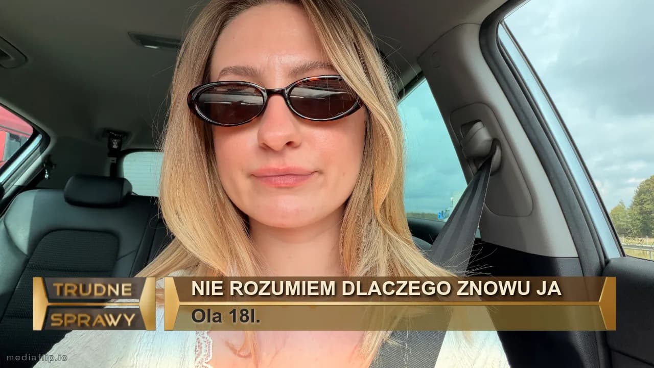 Nie rozumiem dlaczego znowu ja
Ola 18l.