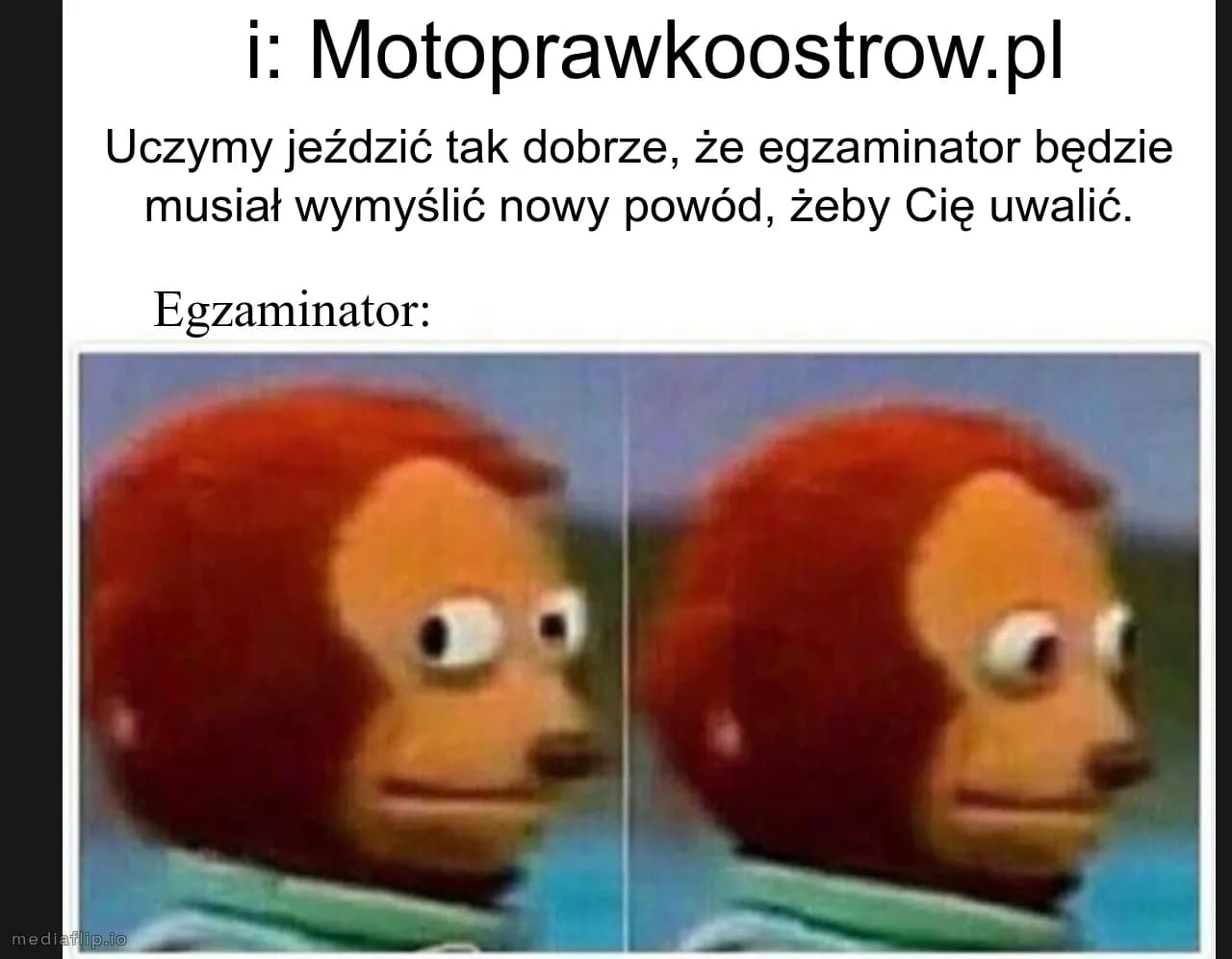 Uczymy jeździć tak dobrze, że egzaminator będzie musiał wymyślić nowy powód, żeby Cię uwalić.
i: Motoprawkoostrow.pl
Egzaminator: