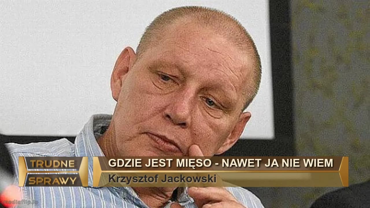 Gdzie jest mięso - Nawet ja nie wiem
Krzysztof Jackowski
