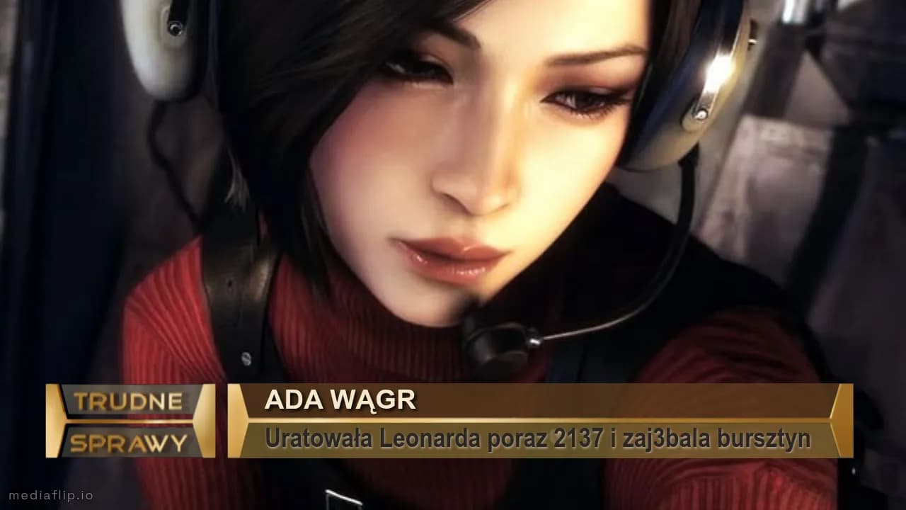 Ada wągr
Uratowała Leonarda poraz 2137 i zaj3bala bursztyn 