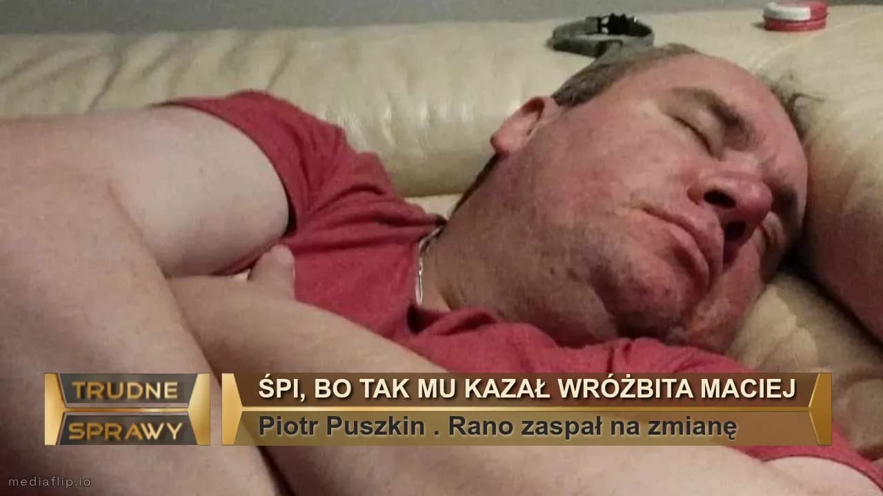 Śpi, bo tak mu kazał wróżbita Maciej
Piotr Puszkin . Rano zaspał na zmianę