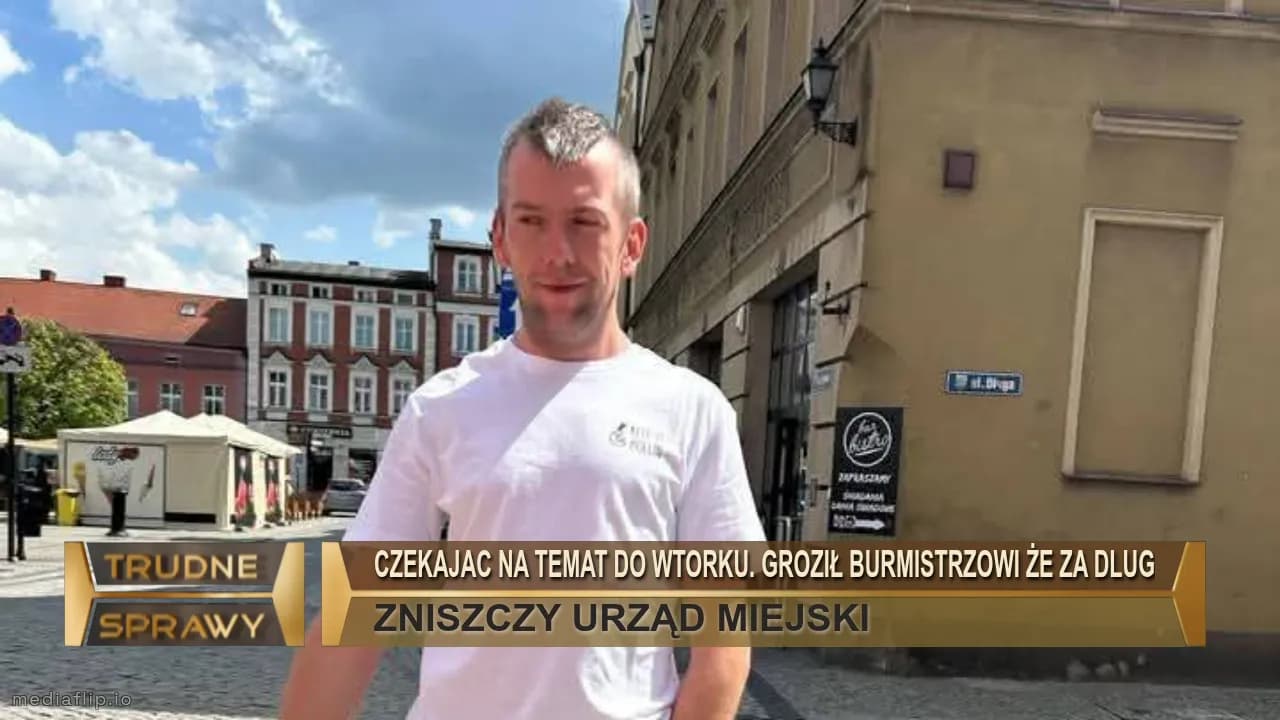 CZekajac na temat do Wtorku. Groził burmistrzowi że za dlug
ZNISZCZY URZĄD MIEJSKI