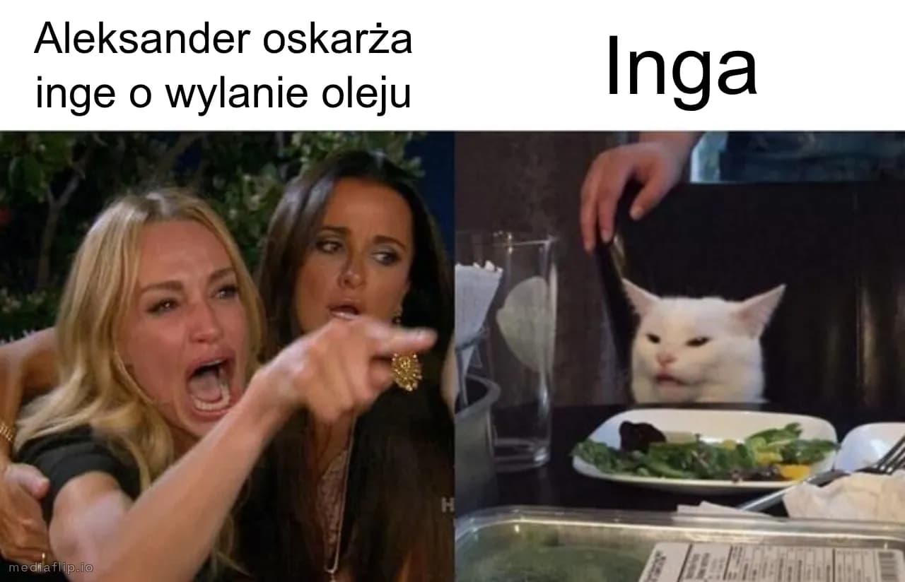 Aleksander oskarża inge o wylanie oleju
Inga