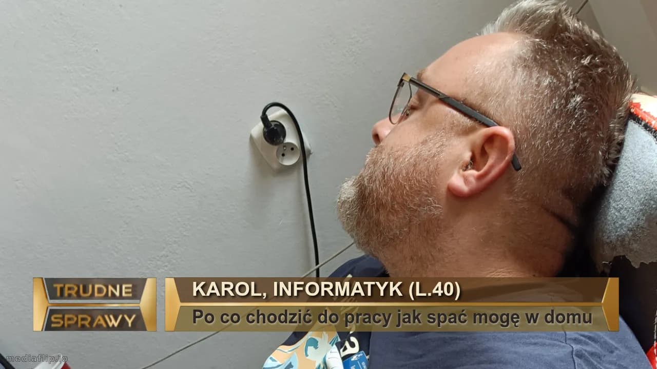Karol, informatyk (l.40)
Po co chodzić do pracy jak spać mogę w domu