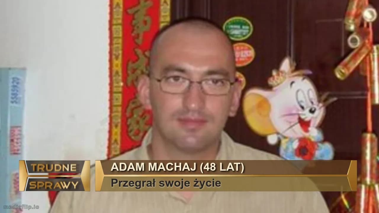 Adam Machaj (48 lat)
Przegrał swoje życie