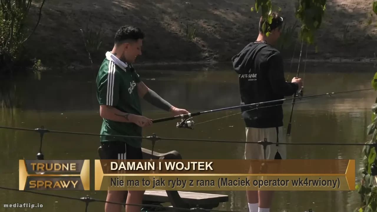 Damain i wojtek
Nie ma to jak ryby z rana (Maciek operator wk4rwiony)
