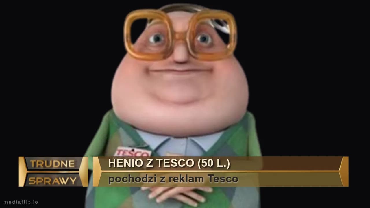HENIO Z TESCO (50 l.)
pochodzi z reklam Tesco