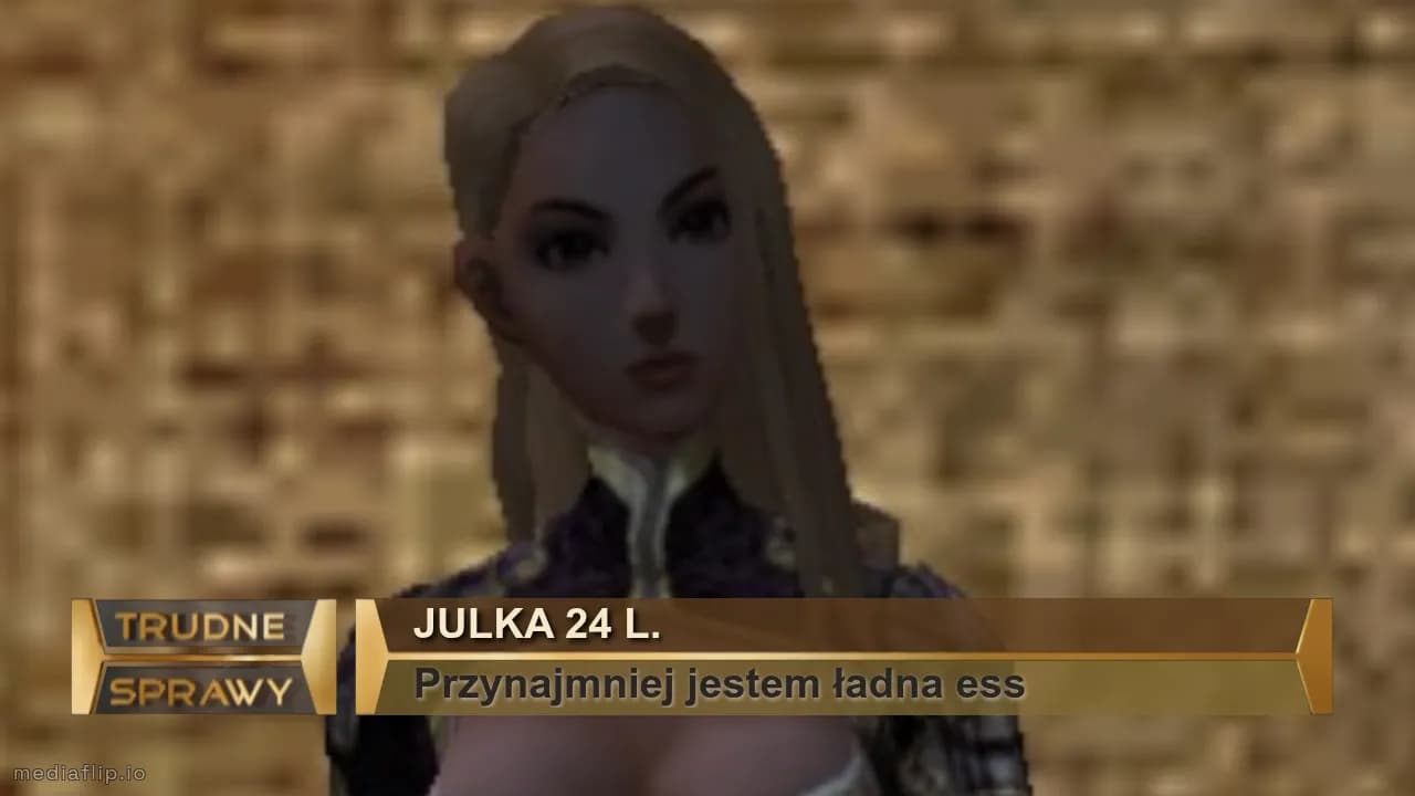 Julka 24 l.
Przynajmniej jestem ładna ess