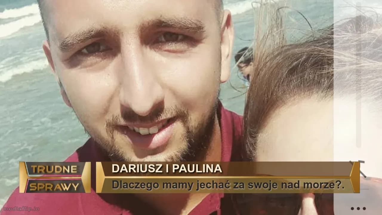 Dariusz i Paulina
Dlaczego mamy jechać za swoje nad morze?.