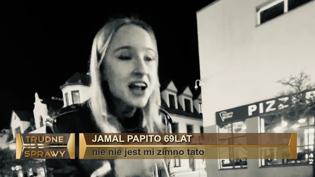 Jamal papito 69lat 
nie nie jest mi zimno tato 