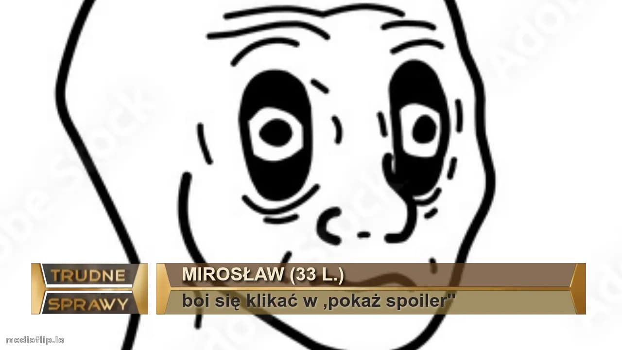 mirosław (33 L.)
boi się klikać w ,pokaż spoiler''