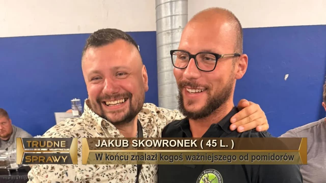 Jakub skowronek ( 45 L. )
W końcu znalazł kogoś ważniejszego od pomidorów