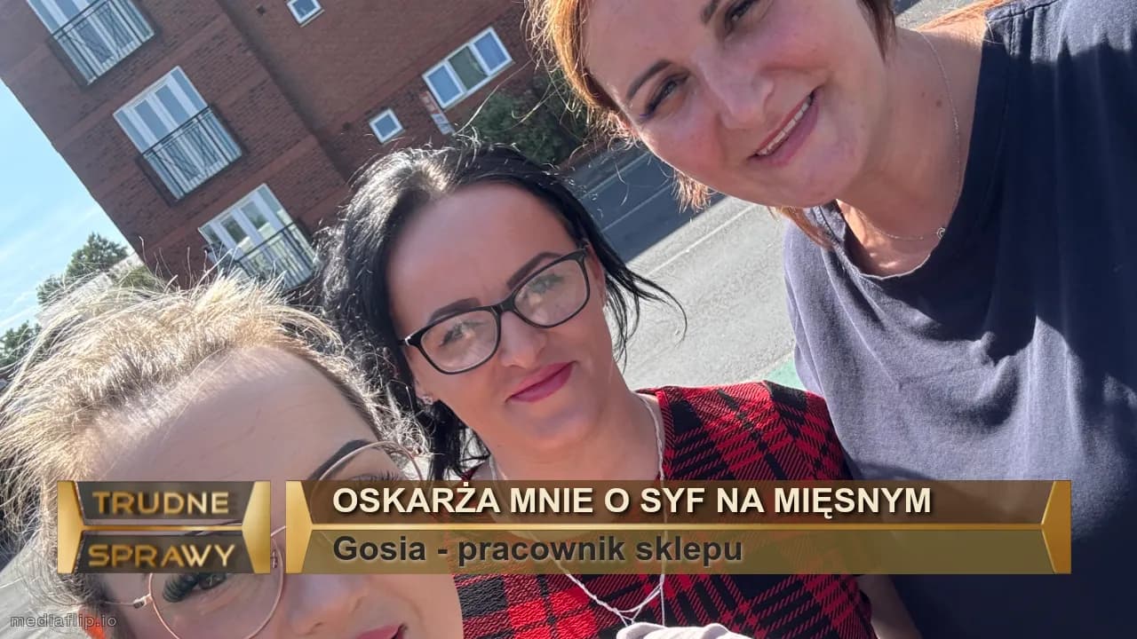 Oskarża mnie o syf na mięsnym 
Gosia - pracownik sklepu