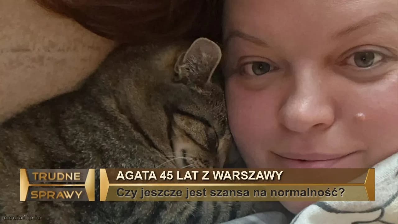 Agata 45 lat z Warszawy 
Czy jeszcze jest szansa na normalność?