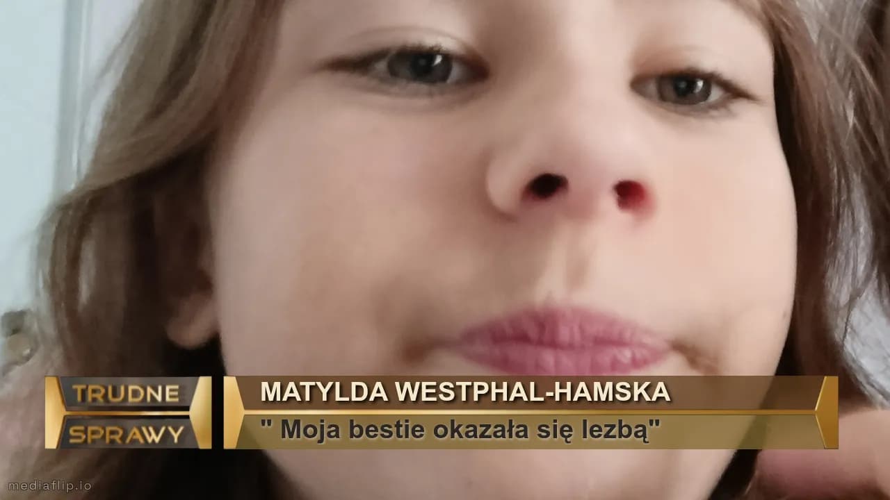 Matylda westphal-hamska
" Moja bestie okazała się lezbą"