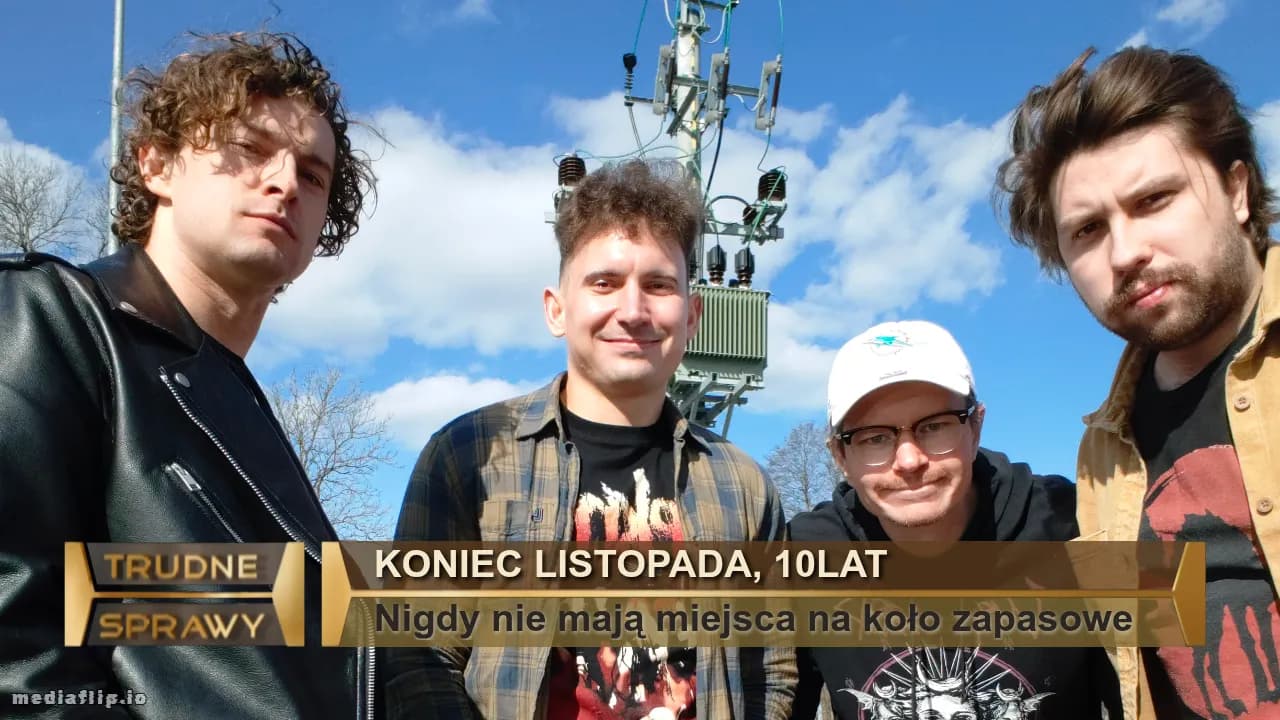 Koniec Listopada, 10Lat
Nigdy nie mają miejsca na koło zapasowe 