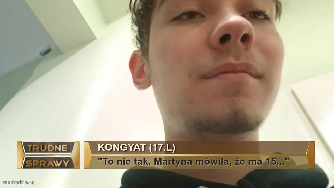 Kongyat (17.l)
"To nie tak, Martyna mówiła, że ma 15..."