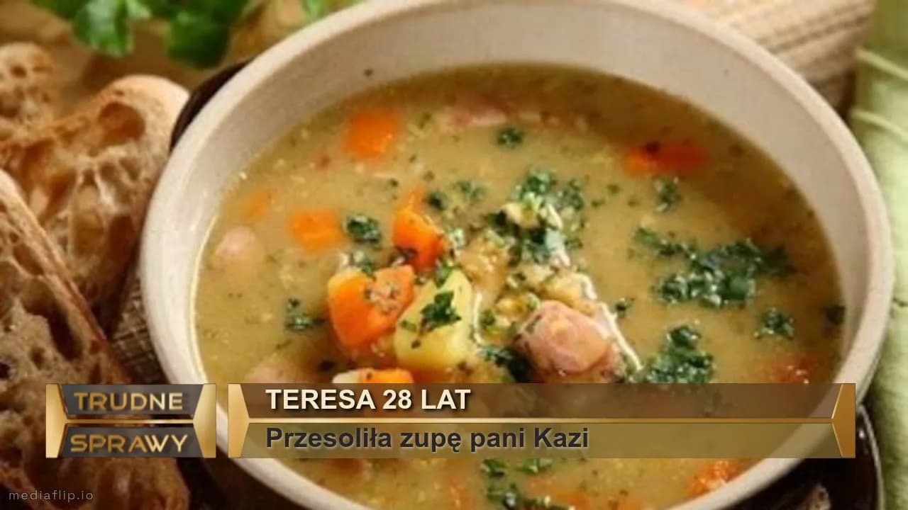 Teresa 28 lat
Przesoliła zupę pani Kazi