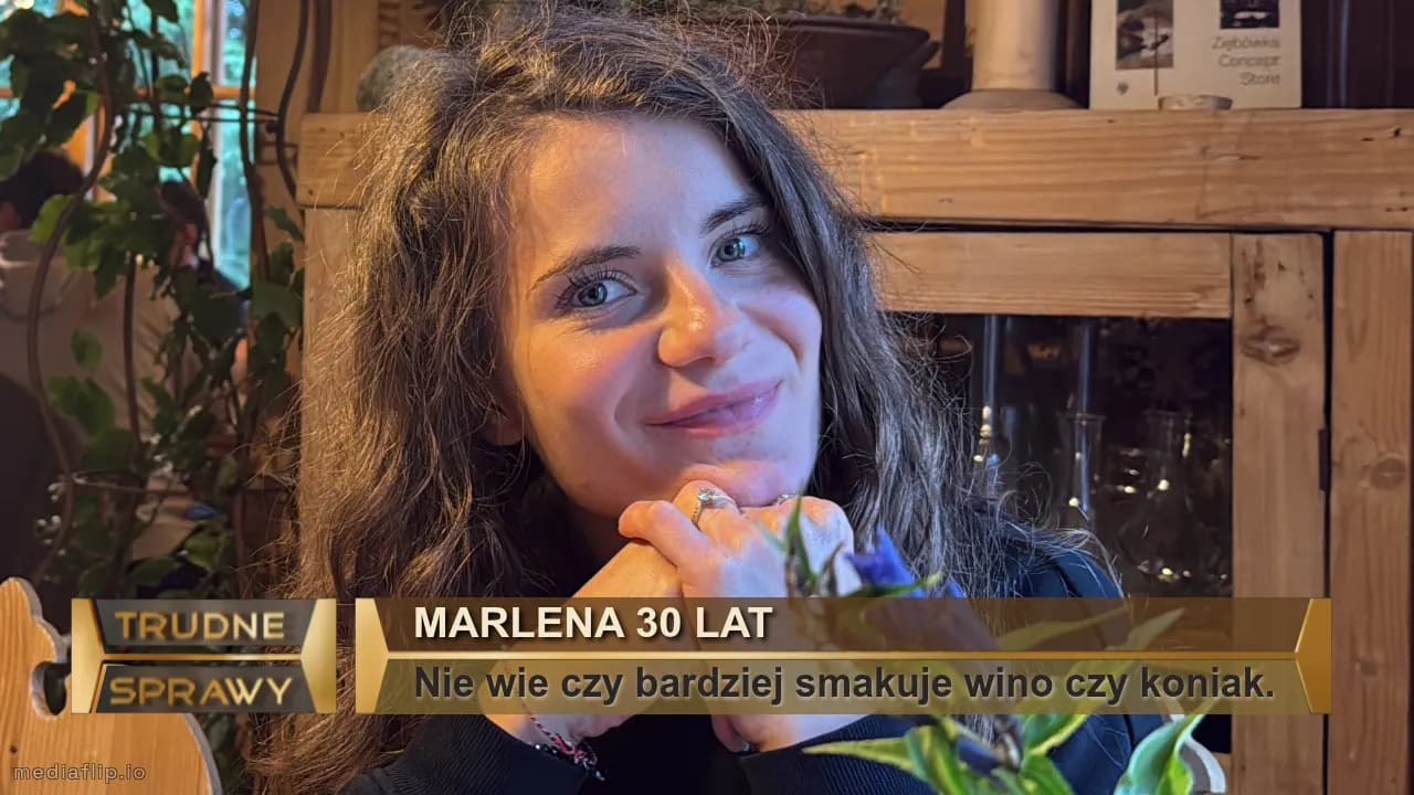 Marlena 30 lat
Nie wie czy bardziej smakuje wino czy koniak.