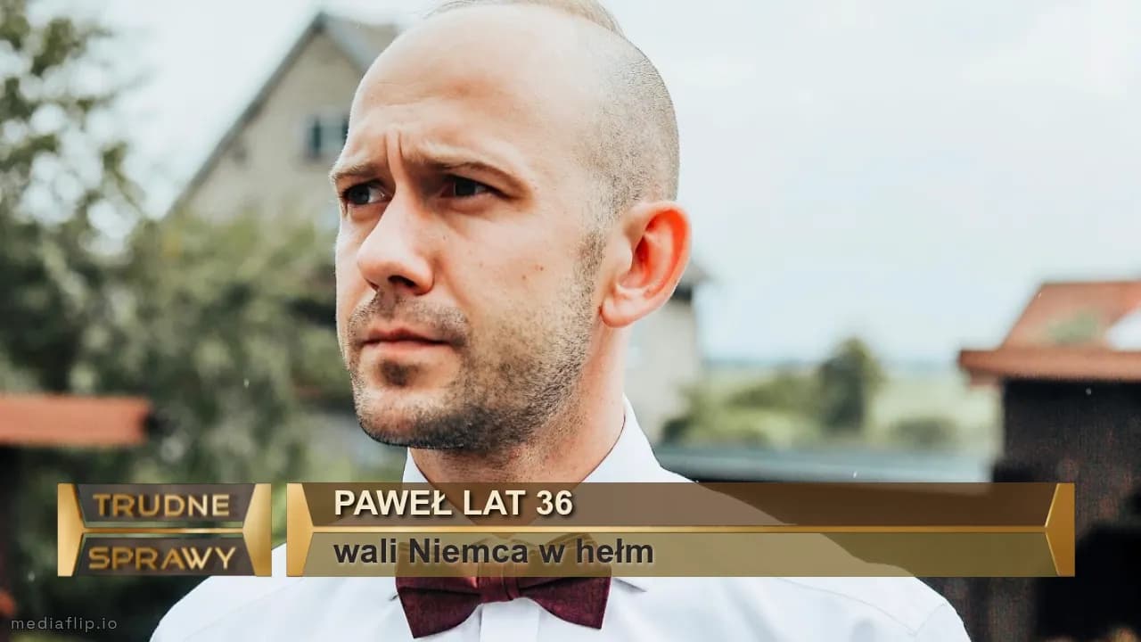 Paweł lat 36
wali Niemca w hełm 