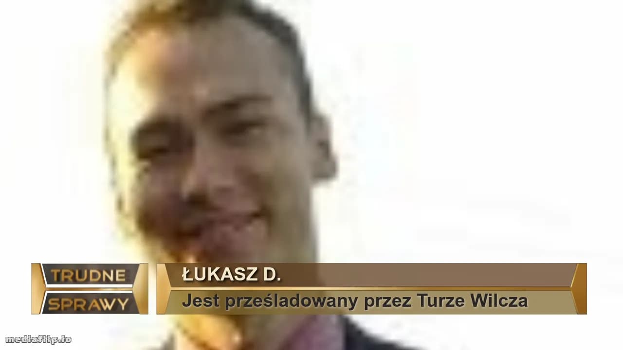 Łukasz D. 
Jest prześladowany przez Turze Wilcza