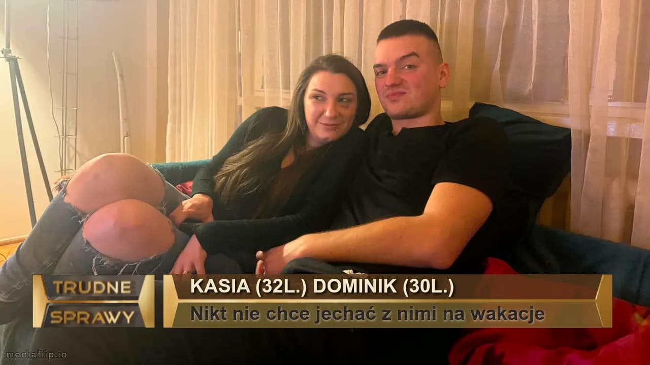 kASIA (32L.) dOMINIK (30L.)
Nikt nie chce jechać z nimi na wakacje