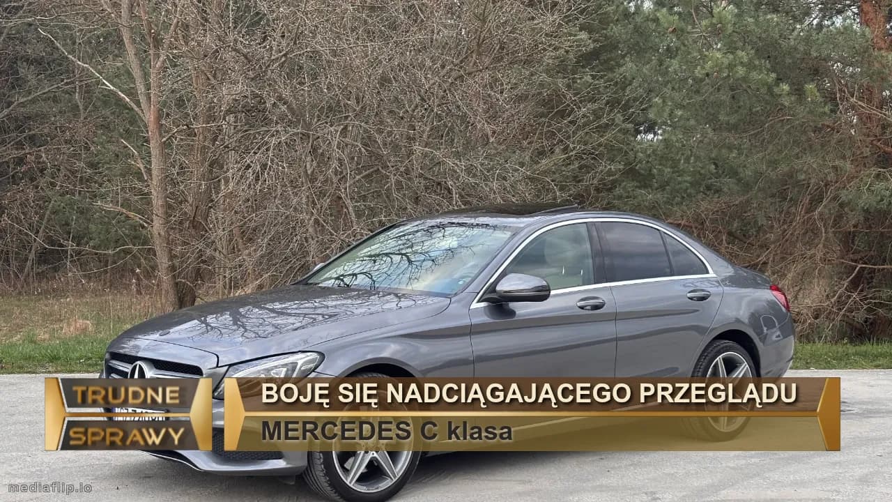 BOJĘ SIĘ NADCIĄGAJĄCEGO PRZEGLĄDU 
MERCEDES C klasa
