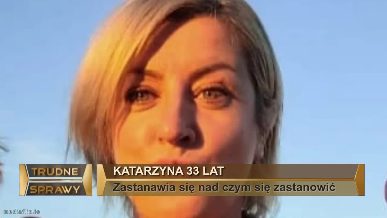 Katarzyna 33 lat
Zastanawia się nad czym się zastanowić 