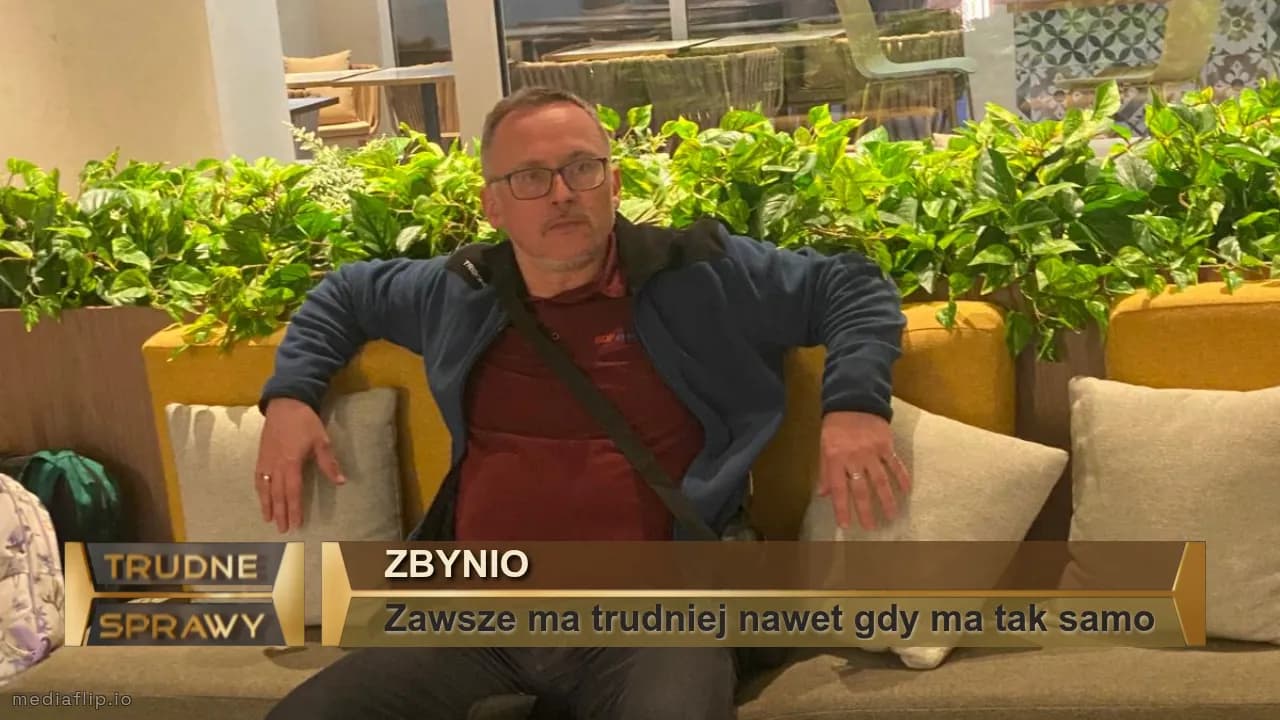  Zbynio 
 Zawsze ma trudniej nawet gdy ma tak samo