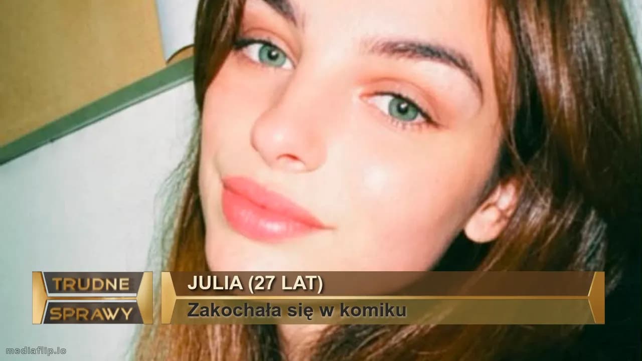 Julia (27 lat)
Zakochała się w komiku
