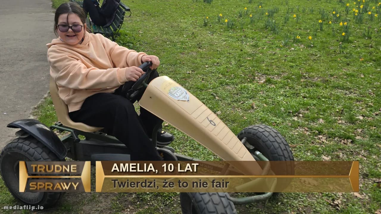 Amelia, 10 lat
Twierdzi, że to nie fair