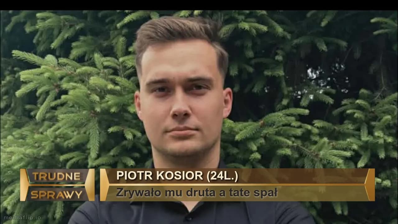Piotr Kosior (24l.)
Zrywało mu druta a tate spał