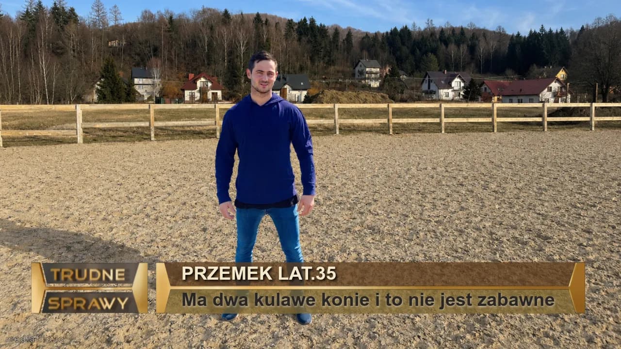 Przemek lat.35
Ma dwa kulawe konie i to nie jest zabawne