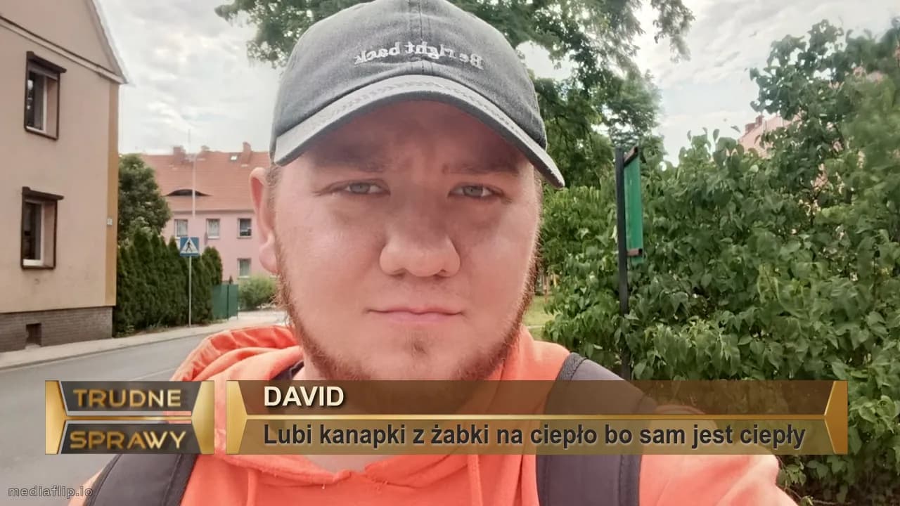 David 
Lubi kanapki z żabki na ciepło bo sam jest ciepły 