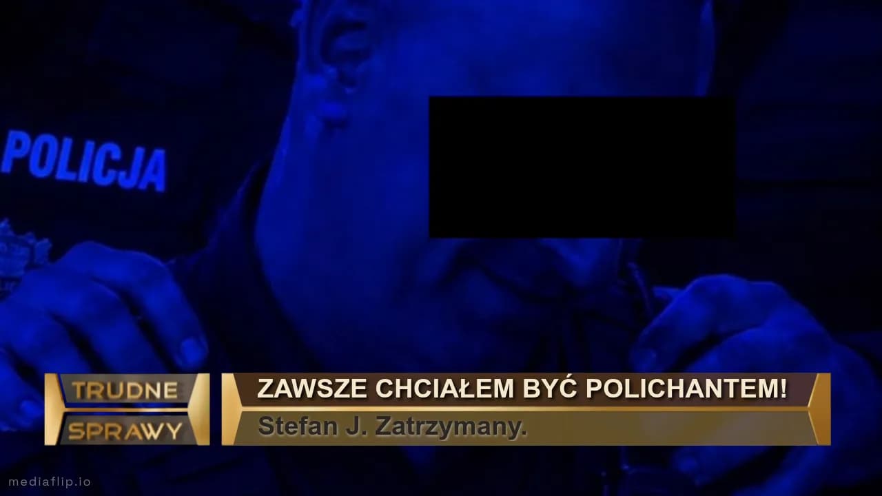 Zawsze chciałem być polichantem!
Stefan J. Zatrzymany.