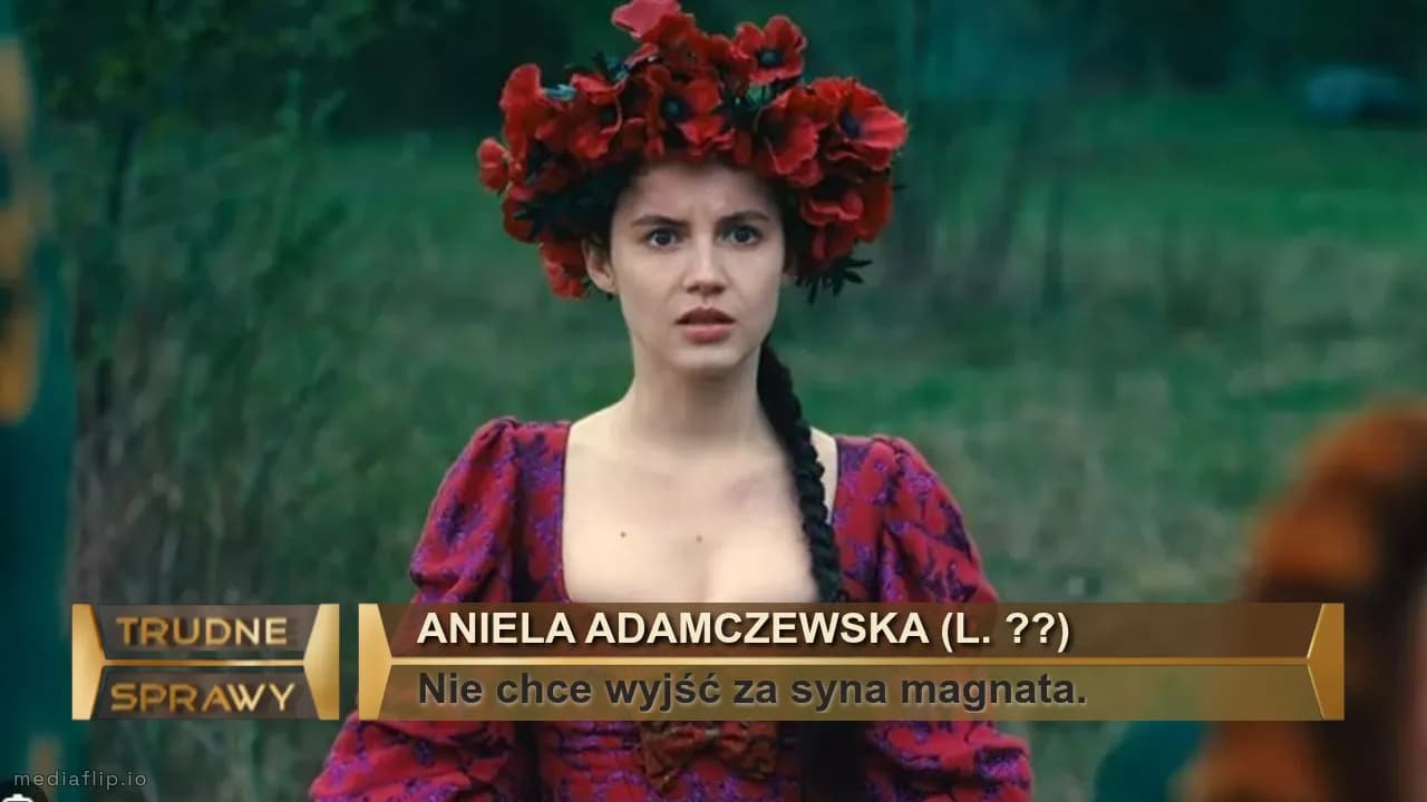 Aniela adamczewska (l. ??)
Nie chce wyjść za syna magnata.