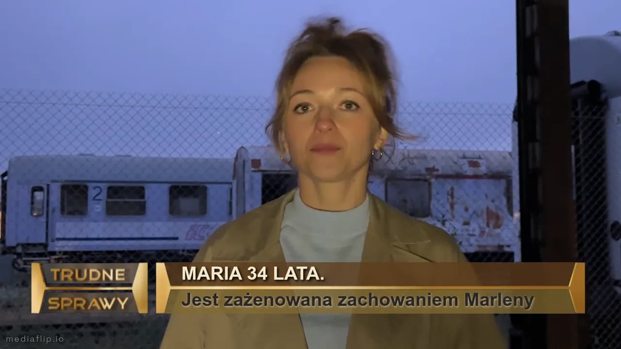 Maria 34 lata.
Jest zażenowana zachowaniem Marleny