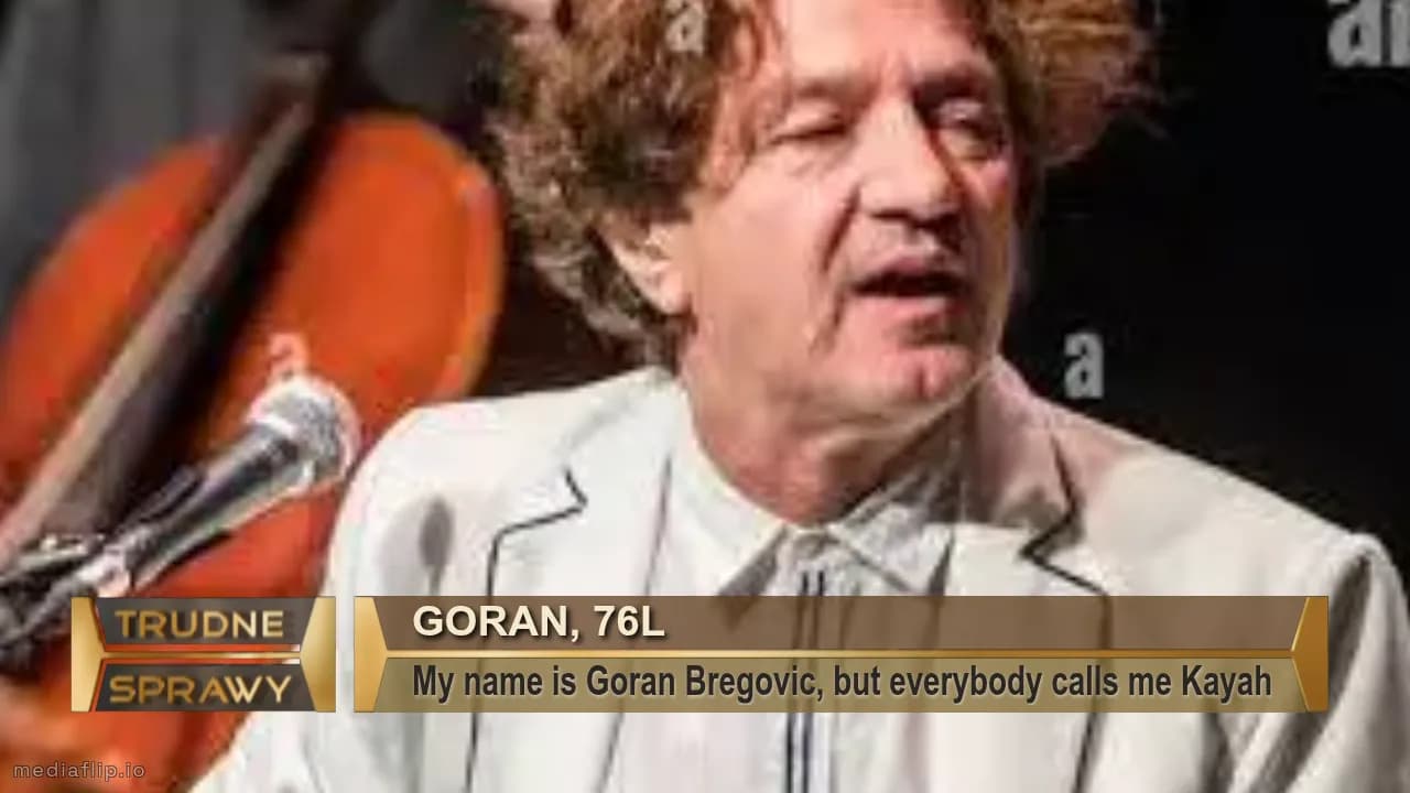 Goran, 76l
My name is Goran Bregovic, but everybody calls me Kayah