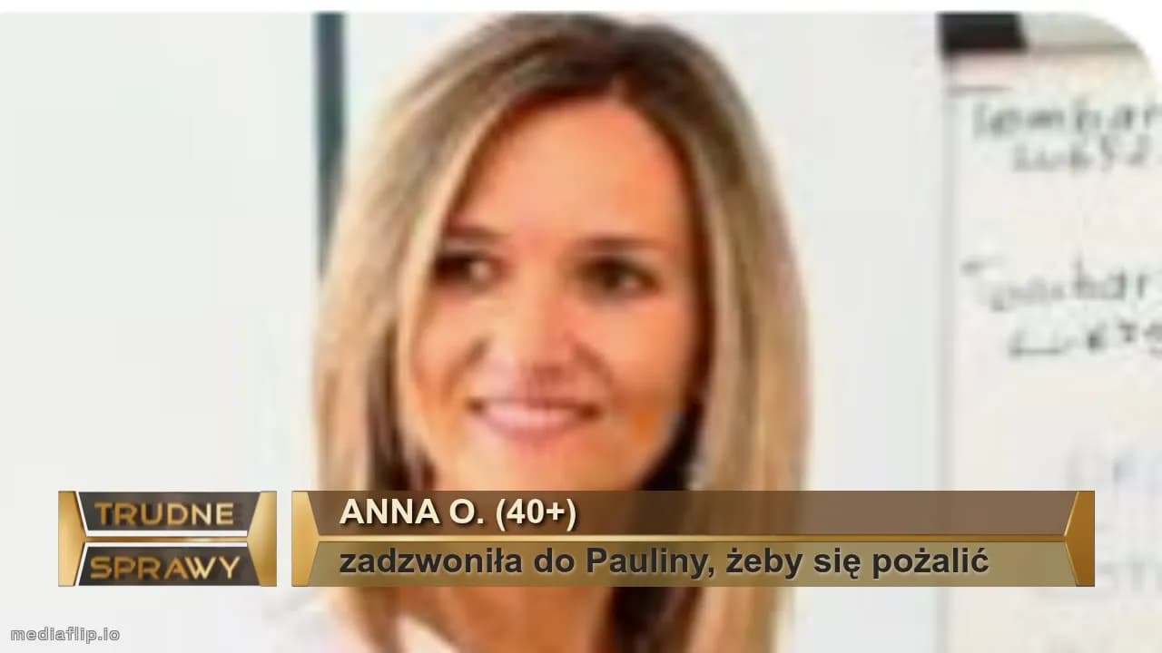 Anna O. (40+)
zadzwoniła do Pauliny, żeby się pożalić 
