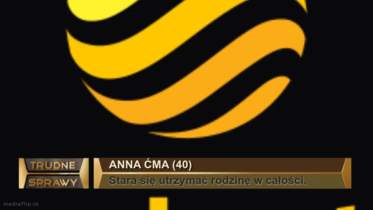 Anna Ćma (40)
Stara się utrzymać rodzinę w całości.